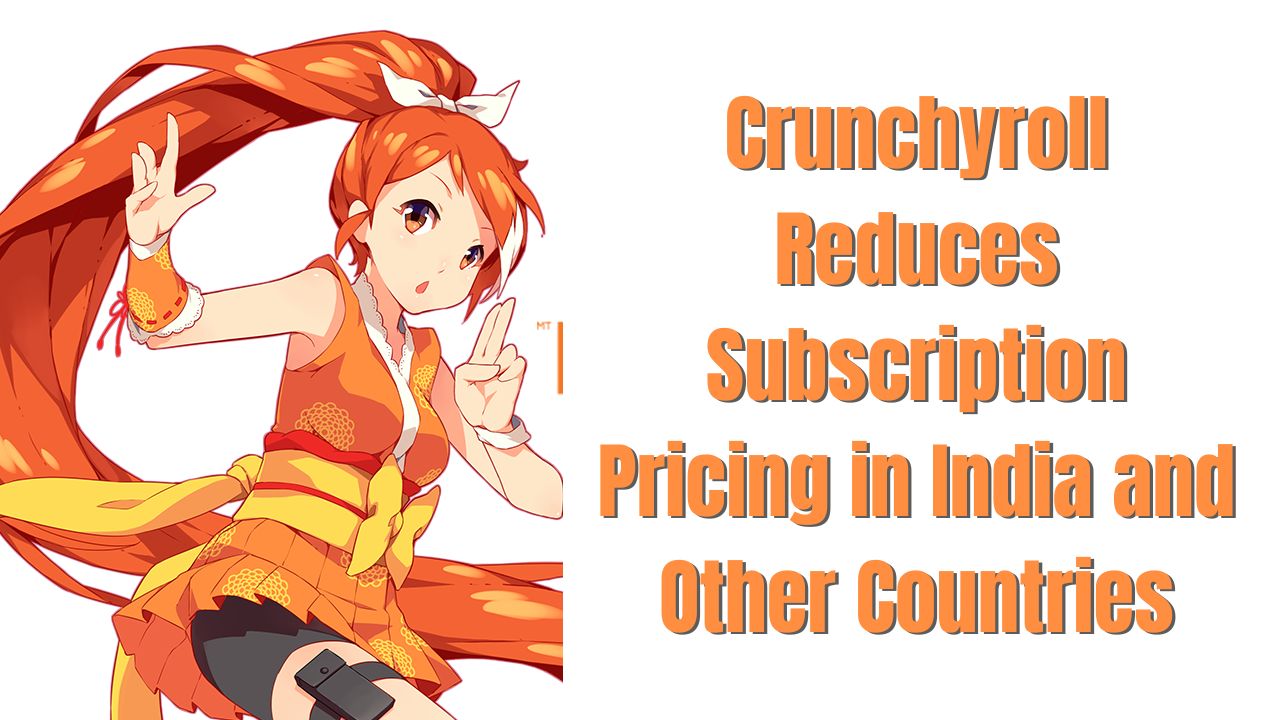 Crunchyroll reduce los precios de suscripción en India y otros países