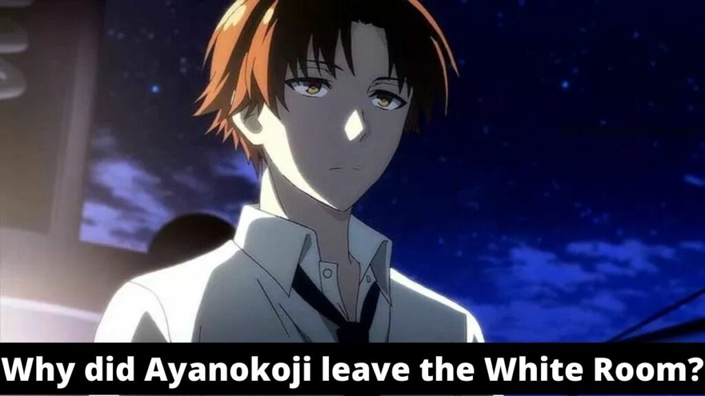 Why did Ayanokoji leave the White Room?