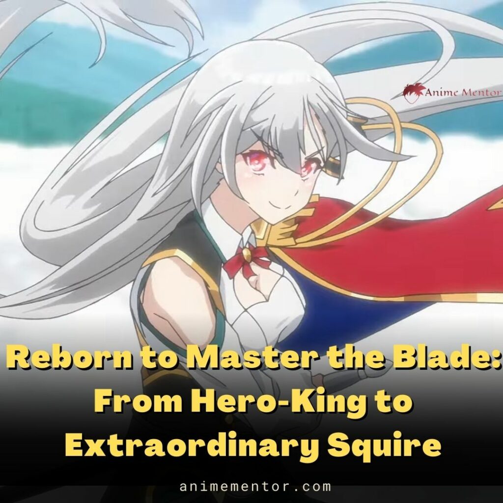 Reborn to Master the Blade: From Hero-King to Extraordinary Squire