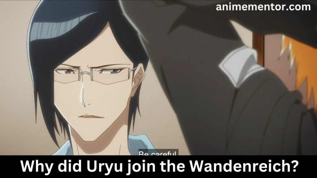 Why Did Uryu Join The Wandenreich And Betray Ichigo