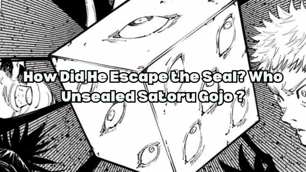 How Did He Escape the Seal Who Unsealed Satoru Gojo
