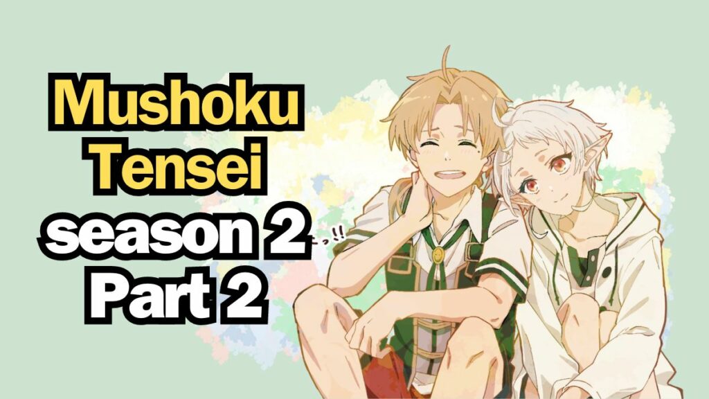 Mushoku Tensei season 2 Part 2 Release Date, Plot, Cast, and More